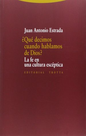 Qué Decimos Cuando Hablamos De Dios? : La Fe En La Cultura Escéptica