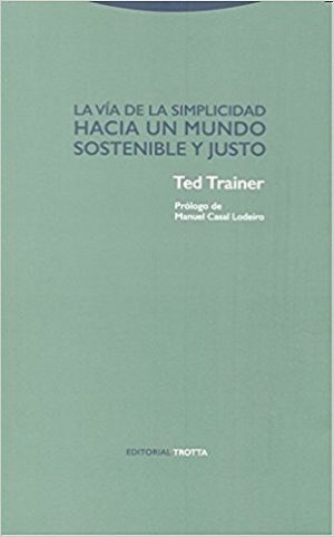 La Vía De La Simplicidad : Hacia Un Mundo Sostenible Y Justo