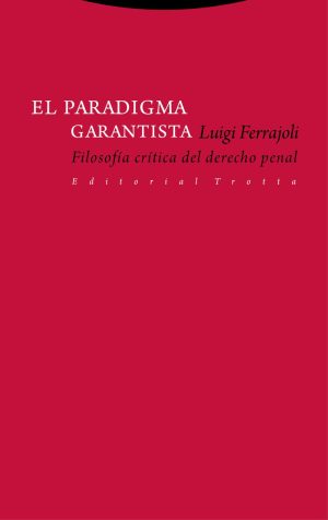 El paradigma garantista: filosofía critica del derecho penal
