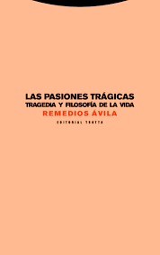 Las Pasiones Trágicas : Tragedia Y Filosofía De La Vida