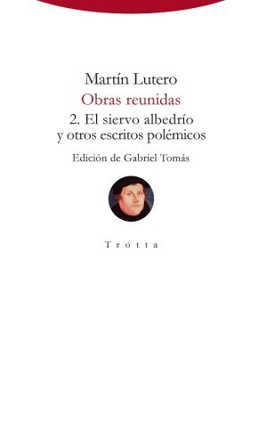 Martín Lutero - Obras reunidas 2: El siervo albedrío y otros escritos polémicos