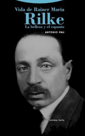 Vida De Rainer Maria Rilke : La Belleza Y El Espanto