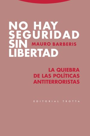 No Hay Seguridad Sin Libertad : La Quiebra De Las Políticas Antiterror