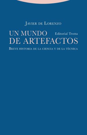 Un Mundo De Artefactos : Breve Historia De La Ciencia Y De La Técnica