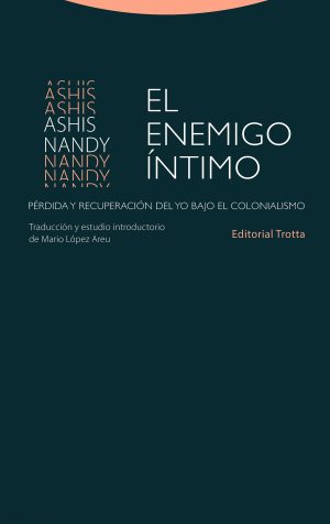 El Enemigo Íntimo : Perdida Y Recuperación Del Yo Bajo El Colonialismo