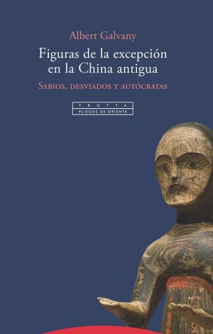 Figuras De La Excepción En La China Antigua : Sabios, Desviados Y Auto