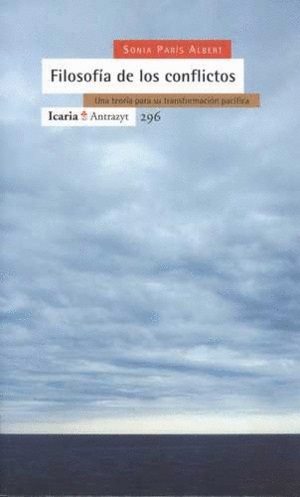 Filosofía De Los Conflictos : Una Teoría Para Su Transformación Pacífica