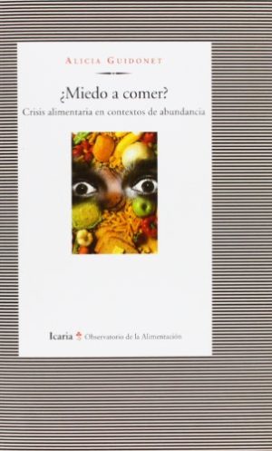 Miedo A Comer : Crisis Alimentarias En Contextos De Abundancia