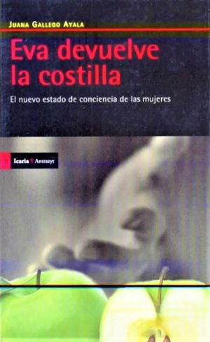 Eva Devuelve La Costilla : El Nuevo Estado De Conciencia De Las Mujeres