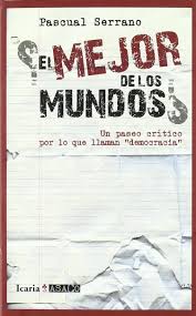 El Mejor De Los Mundos? : Un Paseo Critico Por La Llamada Democracia