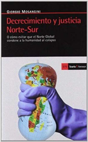 Decrecimiento Y Justica Norte-Sur: O Como Evitar Que El Norte Global C