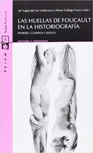 Las Huellas De Foucault En La Historiografía: Poderes, Cuerpos…