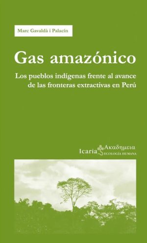 Gas Amazónico : Los Pueblos Indígenas Frente Al Avance De Las Frontera