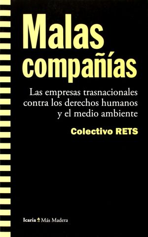 Malas Compañías: Las Empresas Transnacionales Contra Los Derechos Huma
