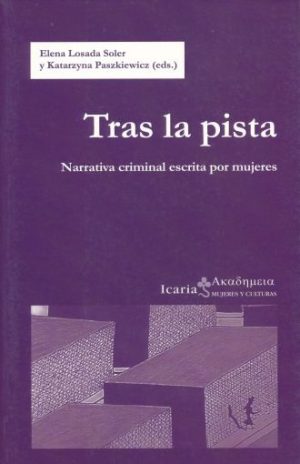 Tras La Pista : Narrativa Criminal Escrita Por Mujeres