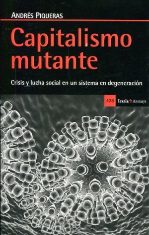 Capitalismo Mutante : Crisis Y Lucha Social En Un Sistema En Degeneración