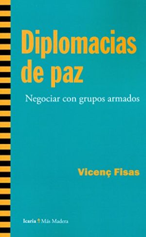 Diplomacias De La Paz : Negociar Con Grupos Armados
