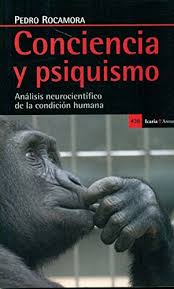 Conciencia Y Psiquismo : Análisis Neurocientífico De La Condición Humana