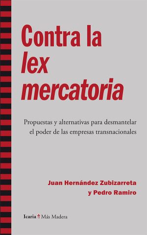 Contra La Lex Mercatoria : Propuestas Y Alternativas Para Desmantelar