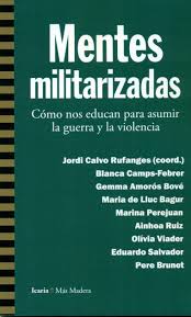 Mentes Militarizadas: Como Nos Educan Para Asumir La Guerra Y La Viole
