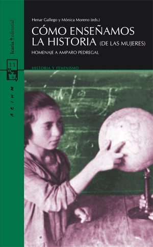 Como Enseñamos LaHISTORIA De Las Mujeres : Homenaje A Amparo Pedregal