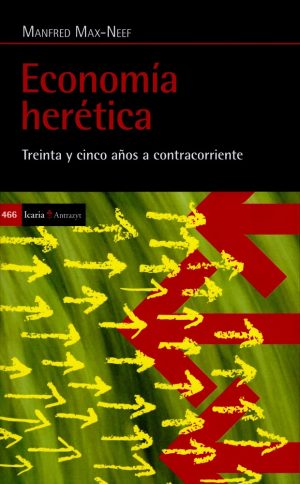 Economía Herética : Treinta Y Cinco Años A Contracorriente