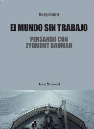 El Mundo Sin Trabajo : Pensando Con Zigmunt Bauman