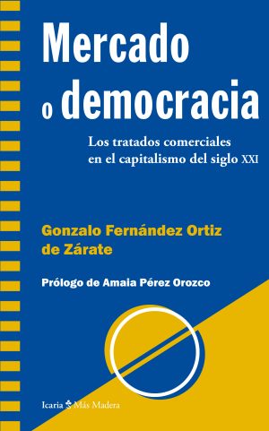 Mercado O Democracia : Los Tratados Comerciales En El Capitalismo Del
