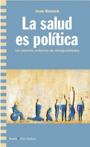 La Salud Es Política : Un Planeta Enfermo De Desigualdades