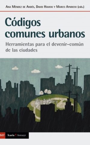 Códigos Comunes Urbanos : Herramientas Para El Devenir Común De Las Ci