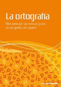 Ortografía : Para Aprender Las Normas Y Uso De Las Grafías Del Español