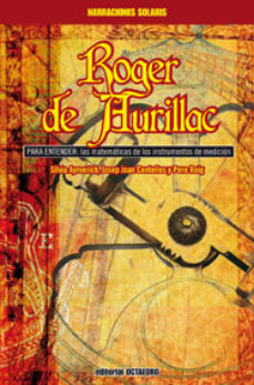 Roger De Aurillac. Para Entender : Las Matemáticas De Los Instrumentos