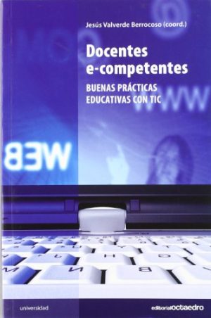 Docentes E-Competentes : Buenas Prácticas Educativas Con Tic