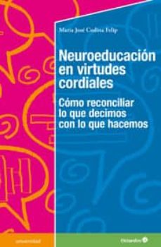 Neuroeducacion En Virtudes Cordiales : Como Reconciliar Lo Que Decimos