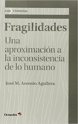 Fragilidades : Una Aproximación A La Inconsistencia De Lo Humano