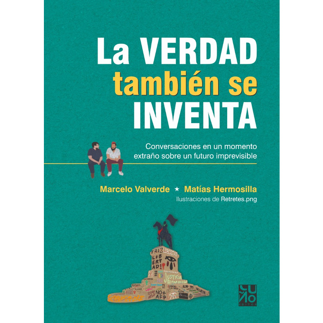 La Verdad También Se Inventa : Conversaciones En Un Momento Extraño