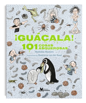 Guácala! : 101 Cosas Asquerosas