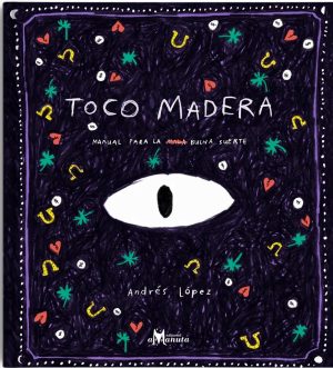 Toco Madera : Manual Para La Buena Suerte