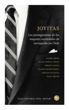 Joyitas : Los Protagonistas De Los Mayores Escándalos De Corrupción