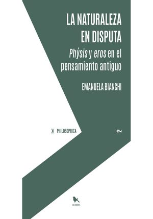 La Naturaleza En Disputa : Physis Y Eros En El Pensamiento Antiguo
