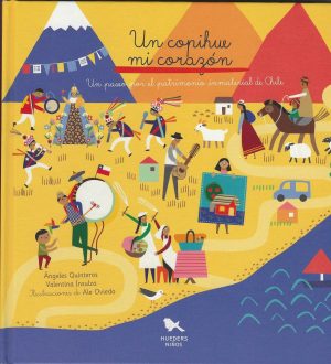 Un Copihue Mi Corazón : Un Paseo Por El Patrimonio Inmaterial De Chile