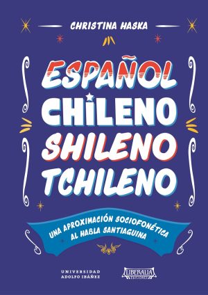 Español chileno, shileno, tchileno: una aproximación sociofonética al habla santiaguina