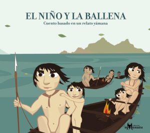 El Niño Y La Ballena : Cuento Basado En Un Relato Yámana