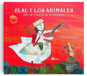 Elal Y Los Animales: Mito De Creación De La Patagonia