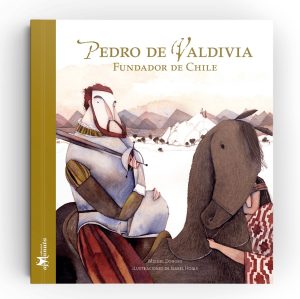 Pedro De Valdivia : Fundador De Chile