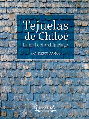 Tejuelas de Chiloé: la piel del archipiélago