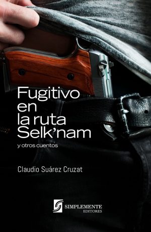 Fugitivo En La Ruta Selk`Nam Y Otros Cuentos