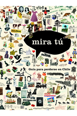 Mira Tu : Guía Para Perderse En Chile