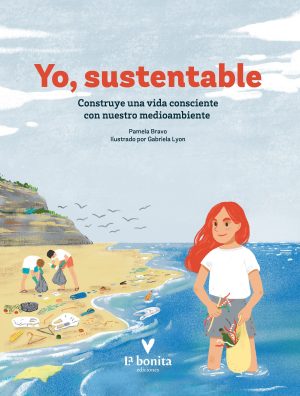 Yo Sustentable : Construye Una Vida Consciente Con Nuestro