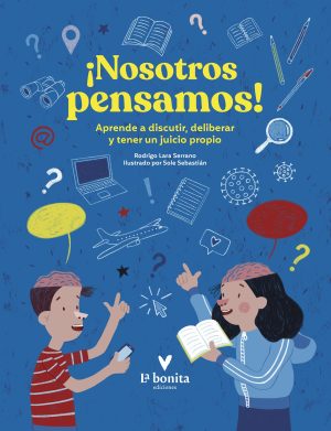 Nosotros Pensamos : Aprende A Discutir, Deliberar Y Tener Un Juicio